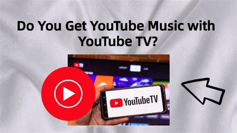 Do You Get YouTube Music with YouTube TV? An Insightful Exploration