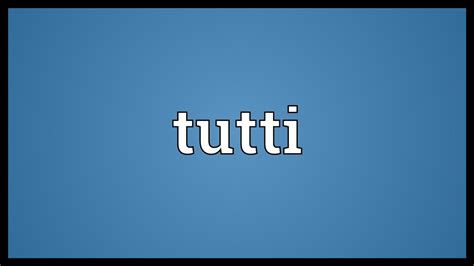 tutti music meaning: In the symphonic world, does the collective term tutti truly encapsulate the essence of harmony and unity?